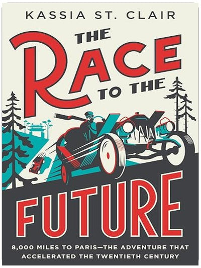 The Race to the Future: 8,000 Miles to Paris - The Adventure That Accelerated the Twentieth Century