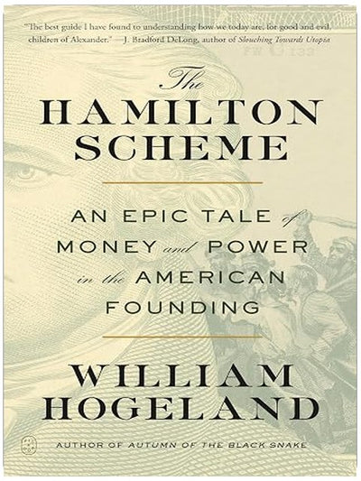 The Hamilton Scheme: An Epic Tale of Money and Power in the American Founding