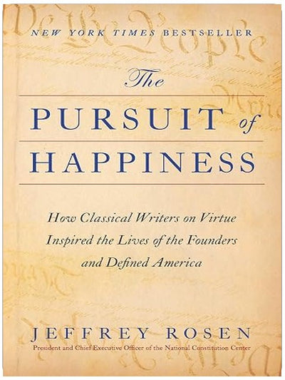 The Pursuit of Happiness: How Classical Writers on Virtue Inspired the Lives of the Founders and Defined America (The Founders Trilogy Book 1)