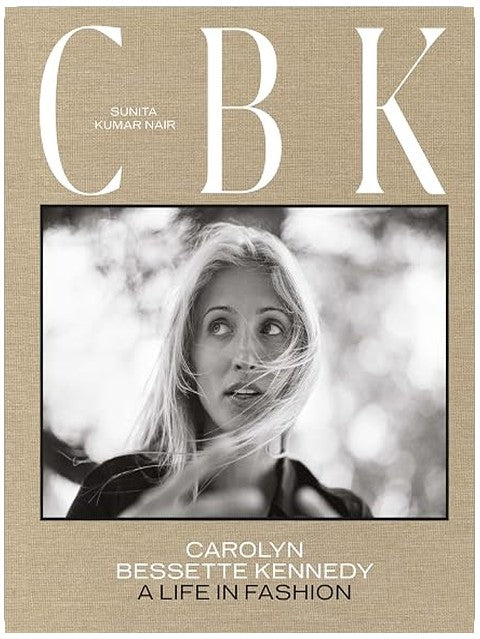 CBK: Carolyn Bessette Kennedy: A Life in Fashion