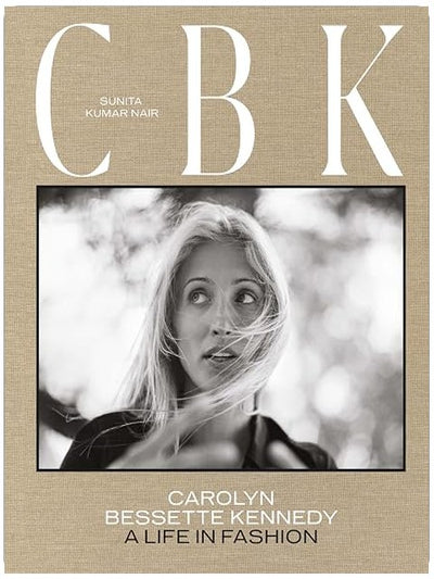 CBK: Carolyn Bessette Kennedy: A Life in Fashion