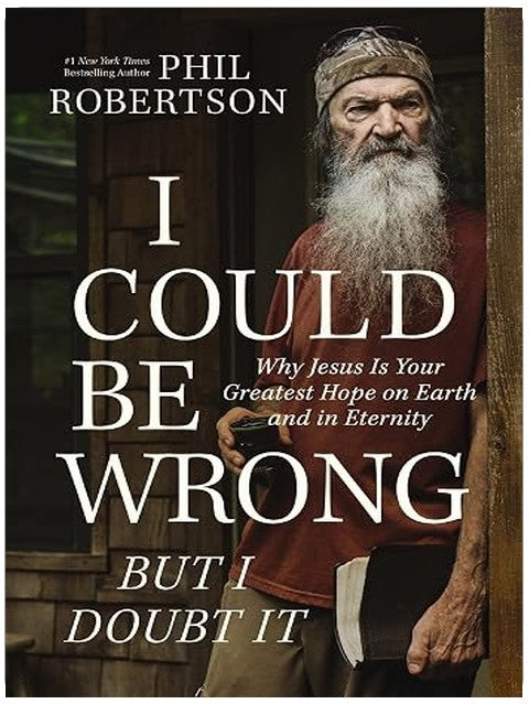 I Could Be Wrong, But I Doubt It: Why Jesus Is Your Greatest Hope on Earth and in Eternity