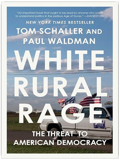 White Rural Rage: The Threat to American Democracy