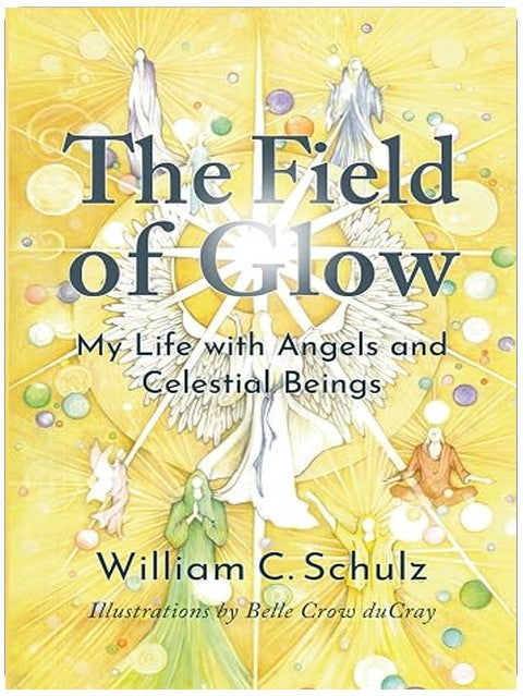 The Field of Glow: My Life with Angels and Celestial Beings