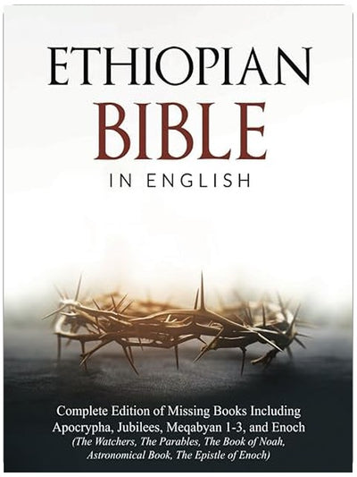 Ethiopian Bible in English: Complete Edition of Missing Books Including Apocrypha, Jubilees, Meqabyan 1-3, and Enoch (The Watchers, The Parables, The ... Epistle of Enoch) (The Apocrypha Chronicles)