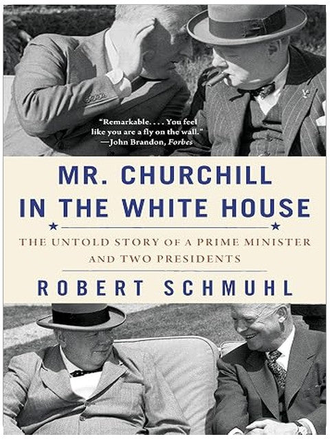 Mr. Churchill in the White House: The Untold Story of a Prime Minister and Two Presidents