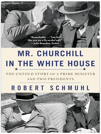 Mr. Churchill in the White House: The Untold Story of a Prime Minister and Two Presidents