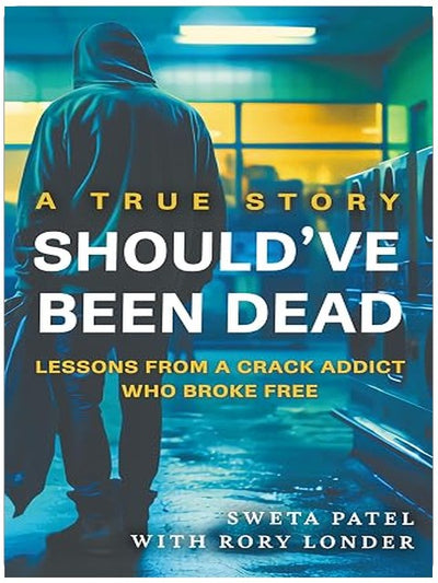 Should've Been Dead: Lessons from a Crack Addict Who Broke Free