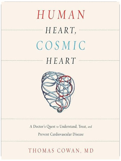 Human Heart, Cosmic Heart: A Doctor's Quest to Understand, Treat, and Prevent Cardiovascular Disease
