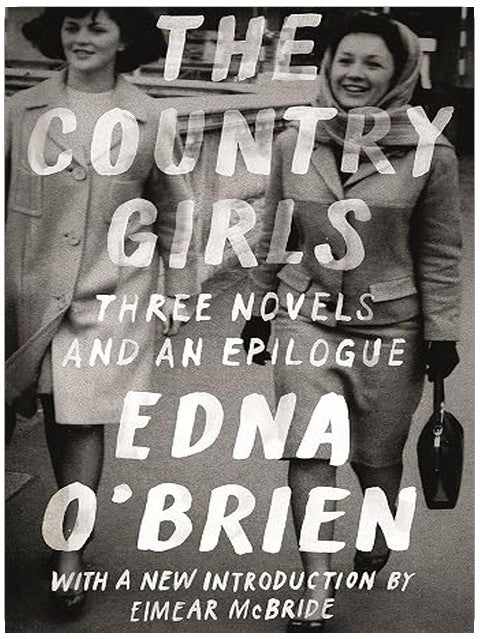 The Country Girls: Three Novels and an Epilogue: (The Country Girl; The Lonely Girl; Girls in Their Married Bliss; Epilogue) (FSG Classics)