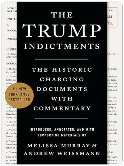 The Trump Indictments: The Historic Charging Documents with Commentary