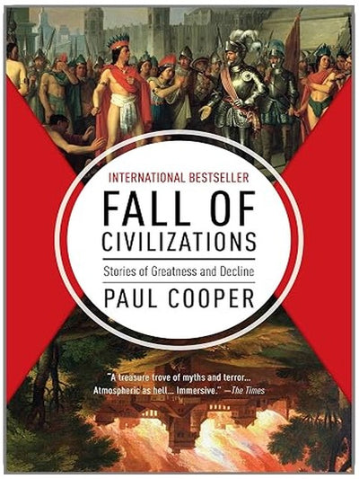 Fall of Civilizations: Stories of Greatness and Decline – An Immersive World History Based on the Global Hit Podcast