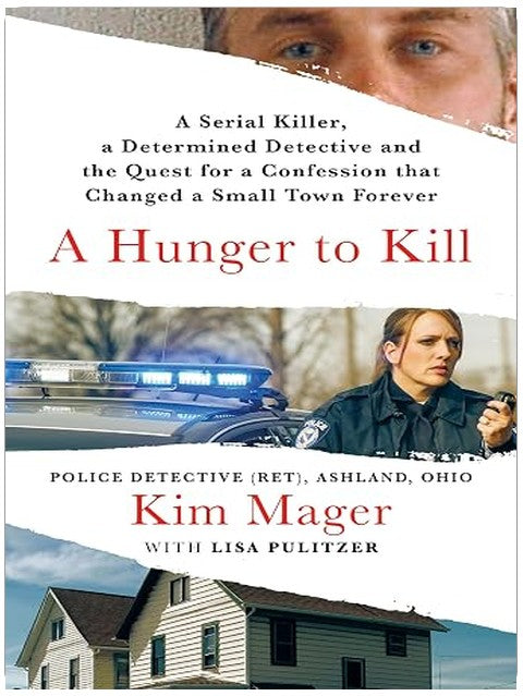 A Hunger to Kill: A Serial Killer, a Determined Detective, and the Quest for a Confession That Changed a Small Town Forever