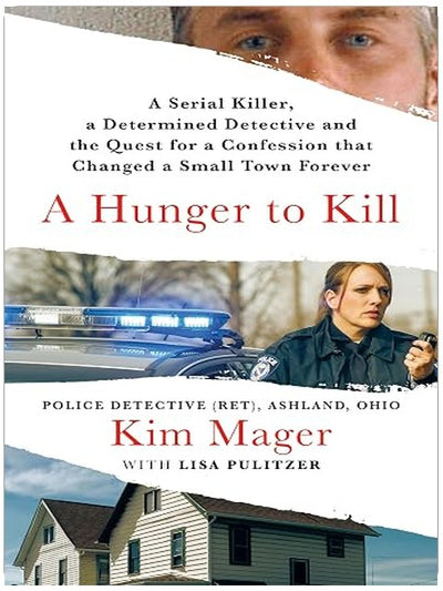 A Hunger to Kill: A Serial Killer, a Determined Detective, and the Quest for a Confession That Changed a Small Town Forever