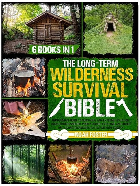 The Long-Term Wilderness Survival Bible: The Ultimate Guide to Survive in Any Extreme Situation｜How to Build Shelter, Purify Water, Eat Game and Other Life-Saving Techniques to Live Without Society