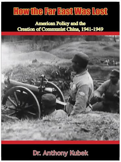 How the Far East Was Lost: American Policy and the Creation of Communist China, 1941-1949