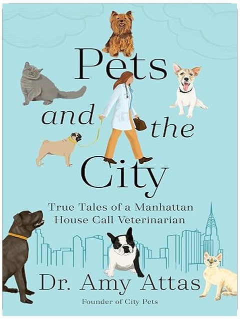 Pets and the City: True Tales of a Manhattan House Call Veterinarian