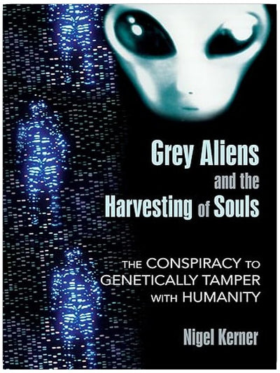Grey Aliens and the Harvesting of Souls: The Conspiracy to Genetically Tamper with Humanity