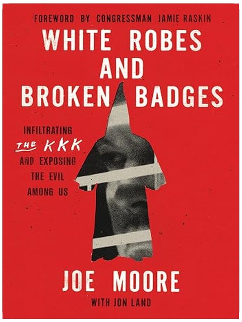 White Robes and Broken Badges: Infiltrating the KKK and Exposing the Evil Among Us