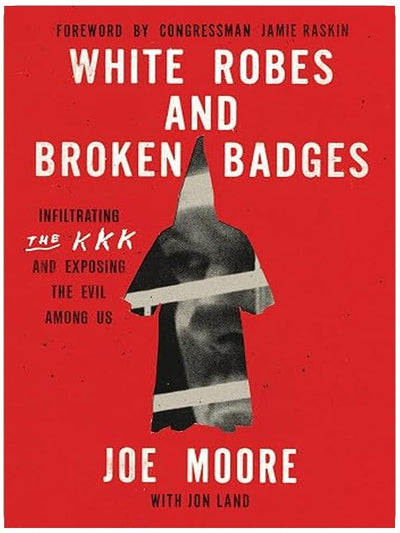 White Robes and Broken Badges: Infiltrating the KKK and Exposing the Evil Among Us