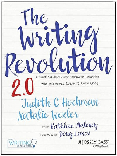The Writing Revolution 2.0: A Guide to Advancing Thinking Through Writing in All Subjects and Grades