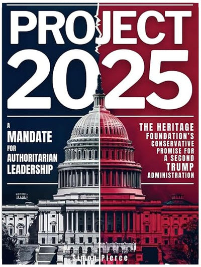 Project 2025 • A Mandate for Authoritarian Leadership: The Heritage Foundation’s Conservative Promise for A Second Trump Administration