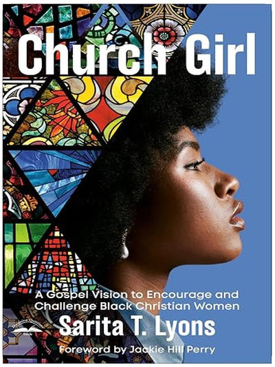 Church Girl: A Gospel Vision to Encourage and Challenge Black Christian Women