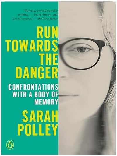 Run Towards the Danger: Confrontations with a Body of Memory