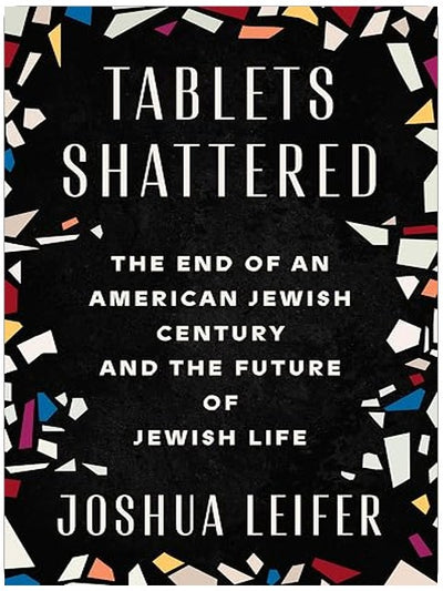 Tablets Shattered: The End of an American Jewish Century and the Future of Jewish Life