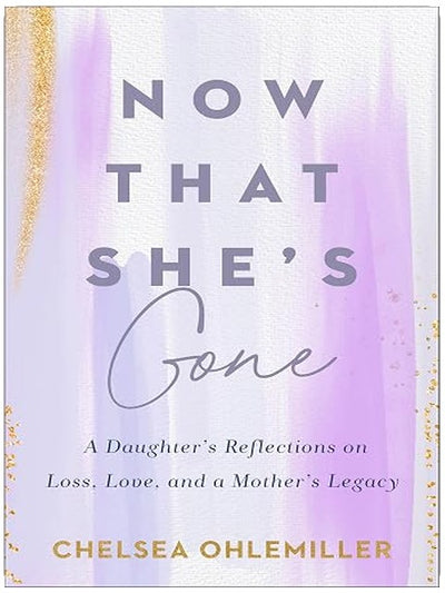 Now That She's Gone: A Daughter's Reflections on Loss, Love, and a Mother's Legacy – A Grief and Healing Book for Women