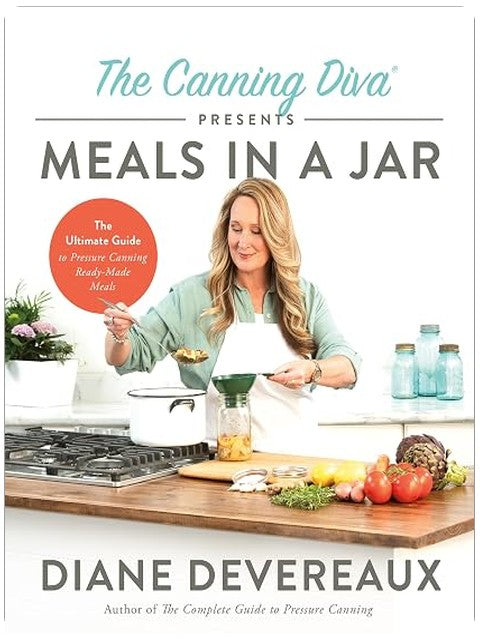 The Canning Diva Presents Meals in a Jar: Pressure Canning Cookbook for Complete Meals in Jars and Pantry Preparedness