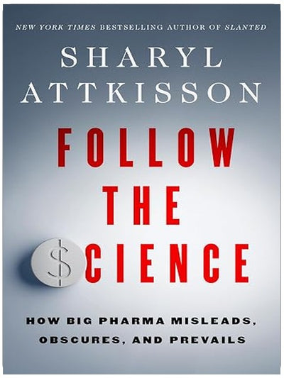 Follow the Science: How Big Pharma Misleads, Obscures, and Prevails