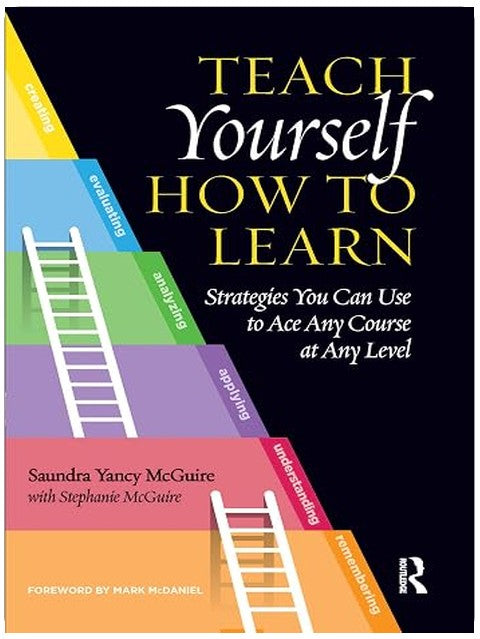 Teach Yourself How to Learn: Strategies You Can Use to Ace Any Course at Any Level