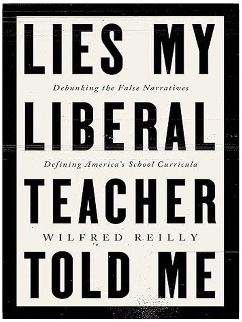 Lies My Liberal Teacher Told Me: Debunking the False Narratives Defining America’s School Curricula