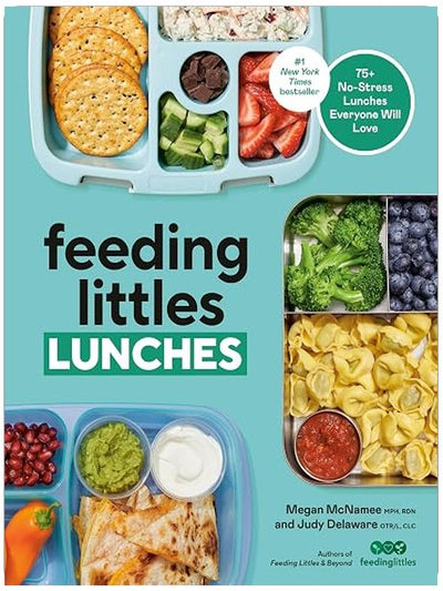 Feeding Littles Lunches: 75+ No-Stress Lunches Everyone Will Love: Meal Planning for Kids