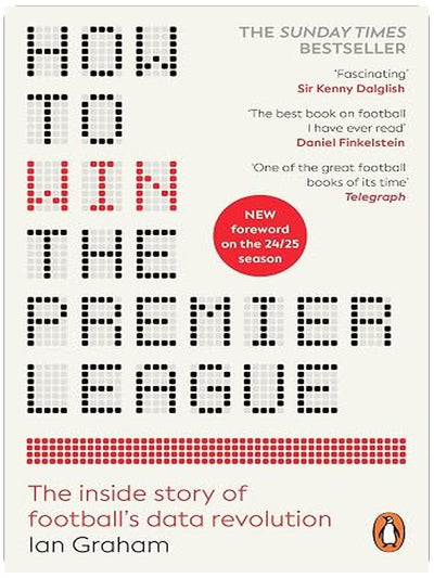 How to Win the Premier League: The Sunday Times Bestselling Inside Story of Football's Data Revolution