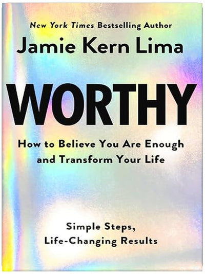 Worthy: How to Believe You Are Enough and Transform Your Life