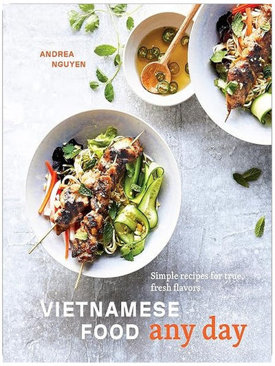 Vietnamese Food Any Day: Simple Recipes for True, Fresh Flavors [A Cookbook]