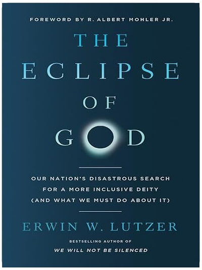 The Eclipse of God: Our Nation's Disastrous Search for a More Inclusive Deity (and What We Must Do About It)