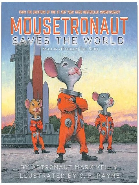 Mousetronaut Saves the World: Based on a (Partially) True Story (The Mousetronaut Series)