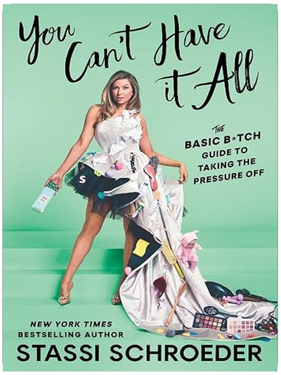 You Can't Have It All: The Basic B*tch Guide to Taking the Pressure Off