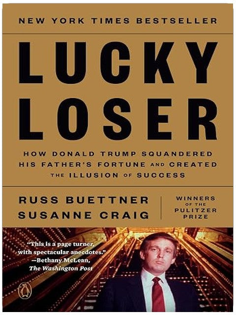 Lucky Loser: How Donald Trump Squandered His Father's Fortune and Created the Illusion of Success