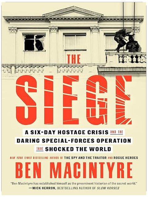 The Siege: A Six-Day Hostage Crisis and the Daring Special-Forces Operation That Shocked the World