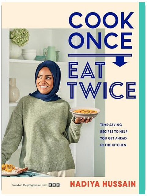 Cook Once, Eat Twice: The ultimate guide to getting the most out of your time spent in the kitchen as featured in the BBC2 TV show