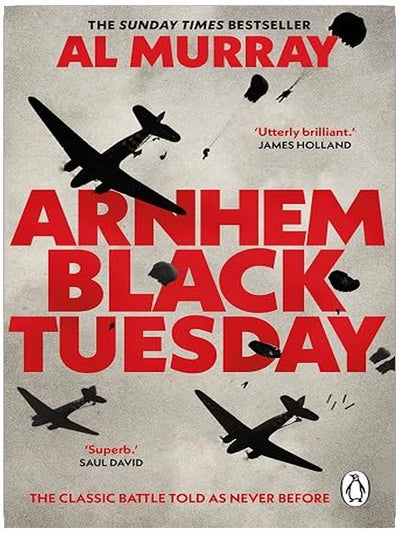 Arnhem: Black Tuesday: The Classic World War II Battle Told As Never Before