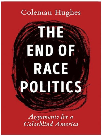 The End of Race Politics: Arguments for a Colorblind America