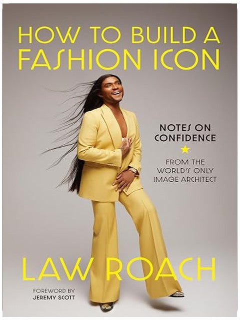 How to Build a Fashion Icon: Notes on Confidence from the World's Only Image Architect