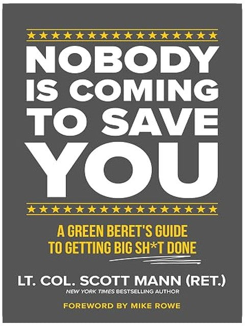Nobody Is Coming to Save You: A Green Beret's Guide to Getting Big Sh*t Done