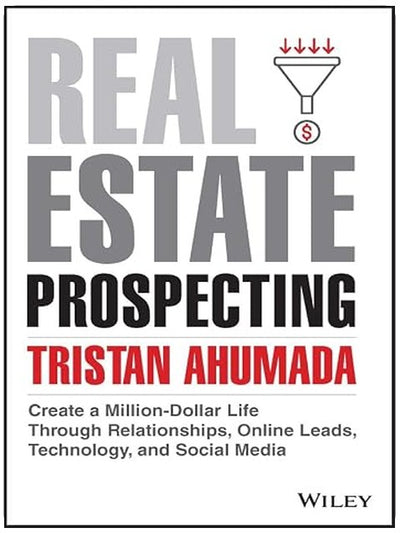 Real Estate Prospecting: Create a Million-Dollar Life Through Relationships, Online Leads, Technology, and Social Media