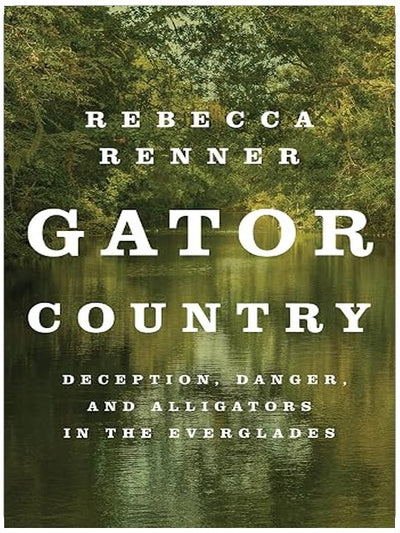 Gator Country: Deception, Danger, and Alligators in the Everglades